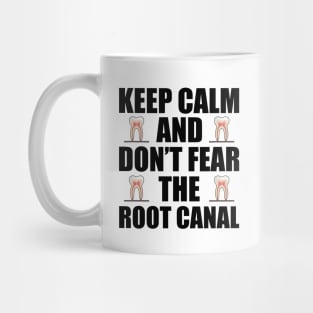 Dentist - Keep Calm and don't fear the root canal Mug